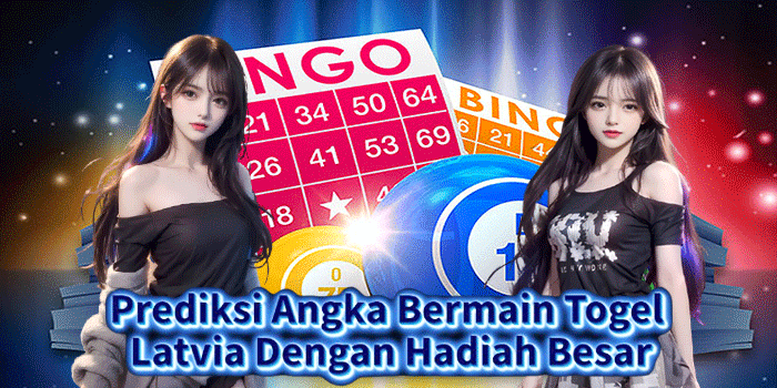 Prediksi Angka Bermain Togel Latvia Dengan Hadiah Besar