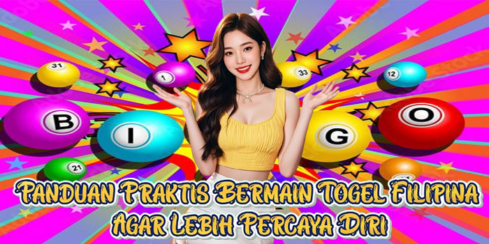 Panduan Praktis Bermain Togel Filipina Agar Lebih Percaya Diri