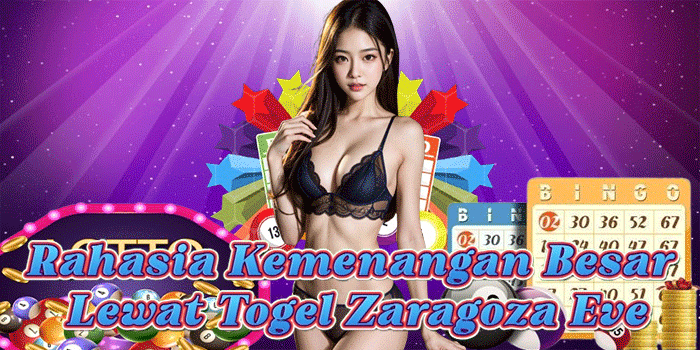 Rahasia Kemenangan Besar Lewat Togel Zaragoza Eve