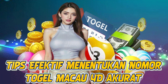 Tips Efektif Menentukan Nomor Togel Macau 4D Akurat
