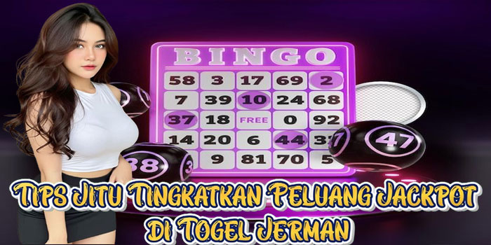 Tips Jitu Tingkatkan Peluang Jackpot di Togel Jerman