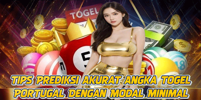 Tips Prediksi Akurat Angka Togel Portugal Dengan Modal Minimal
