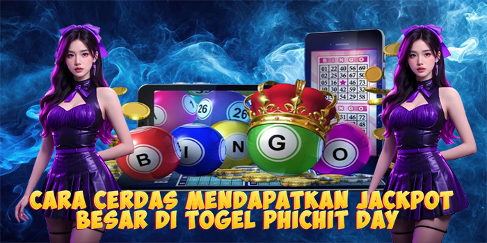 Cara Cerdas Mendapatkan Jackpot Besar di Togel Phichit Day