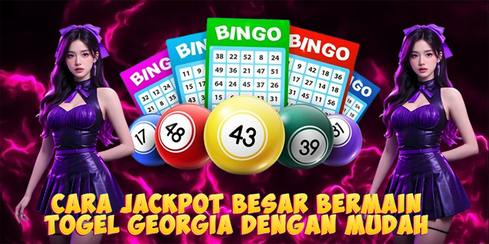 Cara Jackpot Besar Bermain Togel Georgia Dengan Mudah