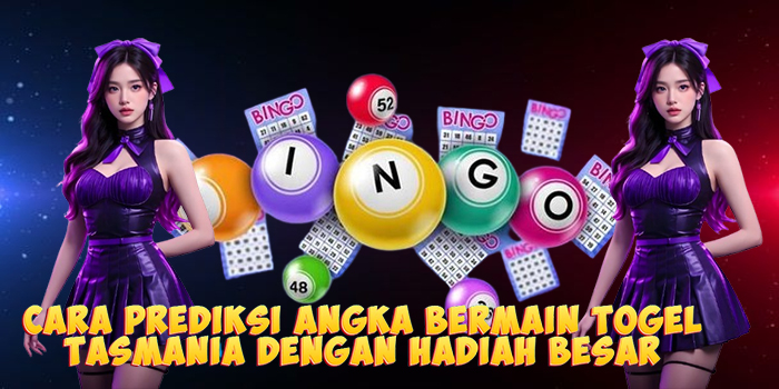 Cara Prediksi Angka Bermain Togel Tasmania Dengan Hadiah Besar