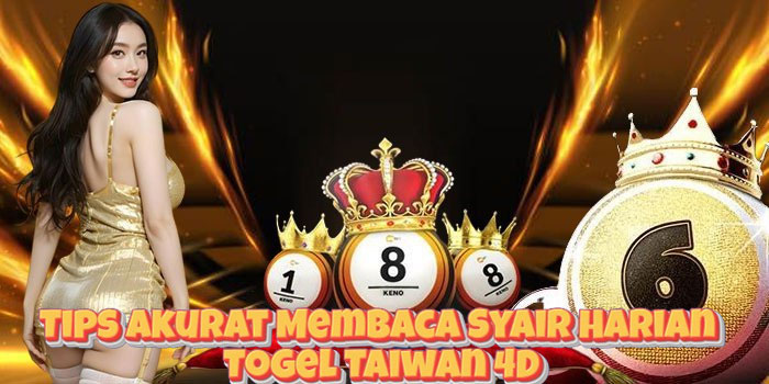 Tips Akurat Membaca Syair Harian Togel Taiwan 4D