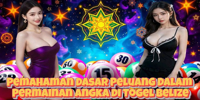Pemahaman Dasar Peluang Dalam Permainan Angka di Togel Belize